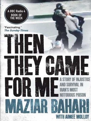 cover image of Then They Came For Me: a Story of Injustice and Survival in Iran's Most Notorious Prison